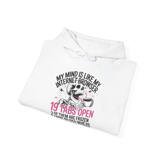 Hoodie — “My Mind Is Like My Internet Browser” Funny Unicorn 19 Tabs Open Sweatshirt